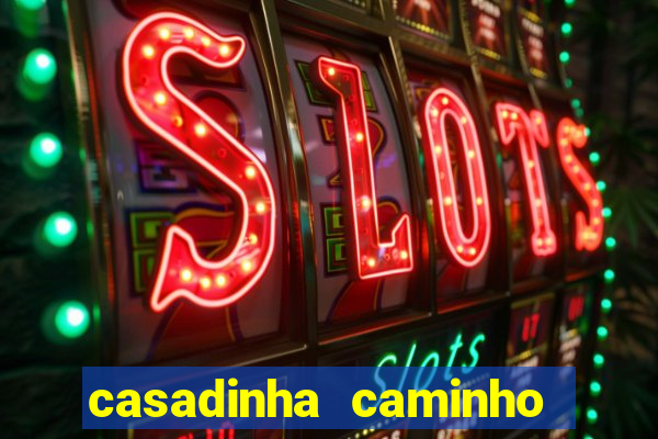 casadinha caminho da sorte